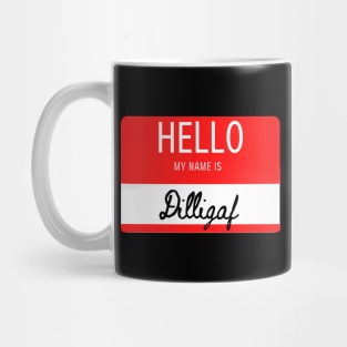 Hello My Name Is Dilligaf Mug